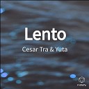 Cesar Tra Yuta - Lento