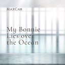 MaxCar - My Bonnie Lies Over the Ocean