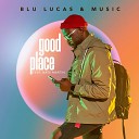 BLU Lucas Music feat Nate Martin - Good Place Radio Edit Live