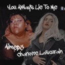 Charlotte Lascur in feat Aimep3 - You Always Lie To Me