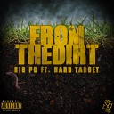 BIG PO feat Hard Target - From the Dirt