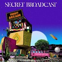 Secret Broadcast - What A Life