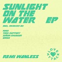 Remi Wanless - Sunlight On The Water Sen or Chugger Remix