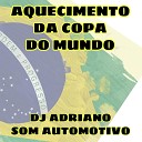 Dj Adriano Som Automotivo - Aquecimento da Copa do Mundo