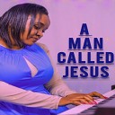 Naomi Mwavuna - A Man Called Jesus