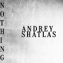 Andrey Shatlas - Nothing