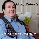Gary Roberts - When I Rolled You in the Snow