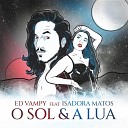 Ed Vampy feat Isadora Matos - O Sol a Lua