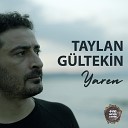 Taylan G ltekin - Yakt n Yar Beni