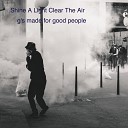g s made for good people - Shine a Light Clear the Air Original Mix