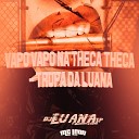 DJ Luana SP MC Leon - Vapo Vapo na Theca Theca Tropa da Luana