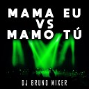 Dj Bruno Mixer feat mc pipokinha mc vn rj - Mama Eu Vs Mamo T