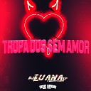 DJ Luana SP MC Leon - Tropa dos Sem Amor