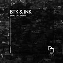 BTK Ink - Spiritual Thing Original Mix