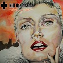 Kill the Drama - Something I Can Never Understand