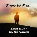 Leslie Ellis feat Chu The Producer Casey… - Stand Up First feat Chu The Producer Casey…