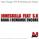 Joneskilla feat S K - Bana I Demande Encore
