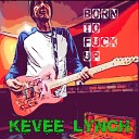 Kevee Lynch - Born To Fuck Up