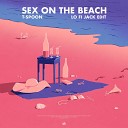 T Spoon - Sex on the Beach Lo Fi Jack Edit