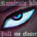 Ruminate kid - Pull Me Closer