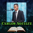 Carlos Aguiluz - Yo Se Que el Vive