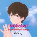 S4sinu feat Snowfall lofi songs - Mohabat feat Snowfall lofi songs