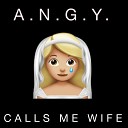 A N G Y feat Super 8 - Calls Me Wife