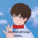 S4sinu feat Snowfall lofi songs - Gani feat Snowfall lofi songs