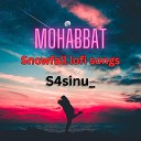 S4sinu feat Snowfall lofi songs - Mohabbat feat Snowfall lofi songs