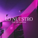 THE FAT XANNAX - Lo Nuestro