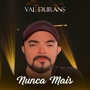 Val Durans - Nunca Mais