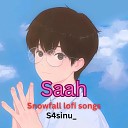 S4sinu feat Snowfall lofi songs - Saah feat Snowfall lofi songs