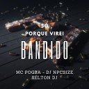 Mc Pogba DJ NpcSize selton DJ - S Porque Virei Bandido