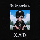 X A D - No Importa