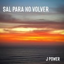 J Power - Sal para No Volver