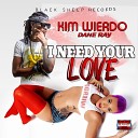 Kim Wierdo Dane Ray - I Need Your Love