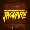 DJ Kaue NC - Ritmada Melodica do Jaguar