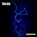pulsefreaq - Focus