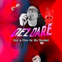 Dez Dare - Got a Fire In My Socket