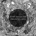 Ryan Ghostline - Androyd Love