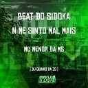 DJ Guinho da ZS feat Mc Menor da MS - Beat do Sidoka N Me Sinto Mal Mais