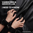 Vanriksem Groove lab - I Need to Know