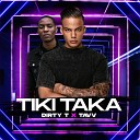 Dirty T TAVV - Tiki Taka