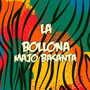 Majo Basanta - La Bollona