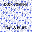 Dusk Johnny - Day Blues Extended Mix
