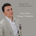 Ulug bek Rahmatullaev - Onam Bilan Raqsga Tushganda