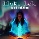 Maku Lele - Ice Shakking