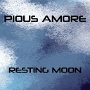 Pious Amore - Resting Moon Radio Edit