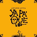 Arturo Leyva - Ya Pa Que
