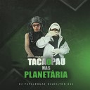 DJ LEILTON 011 DJ PAPAL GUAS 011 - Taca o Pau nas Planet ria